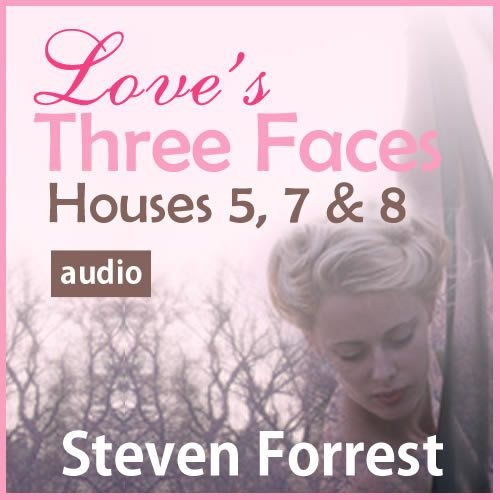 Love's Three Faces: Houses Five, Seven and Eight