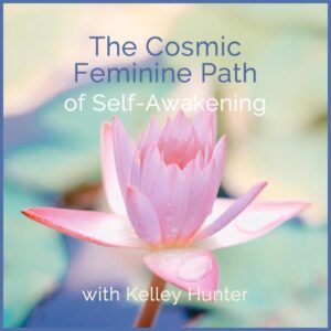 Webinar: The Cosmic Feminine Path of Self-Awakening