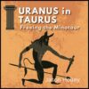 Uranus in Taurus - Freeing the Minotaur Within