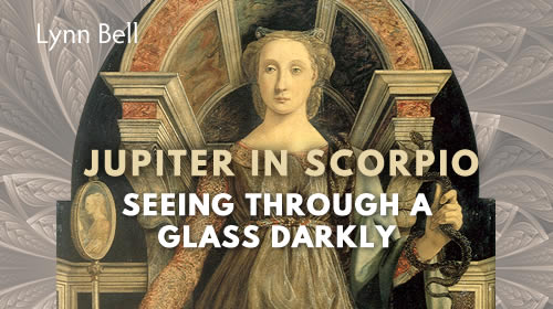 Seeing through a Glass Darkly with Jupiter in Scorpio