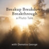 Breakup Breakdown Pluto