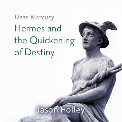 Deep Mercury - Hermes and the Quickening of Destinies