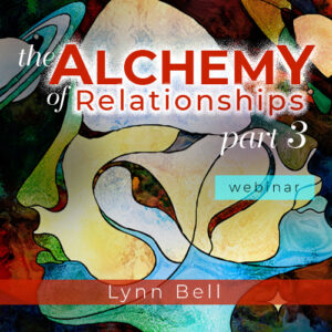 Alchemy of Relationships Part 3