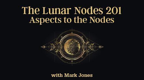 Course 25: The Lunar Nodes 201 – Aspects to the Nodes