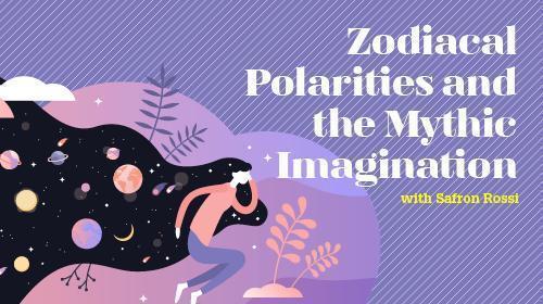 Course 22: Zodiacal Polarities and the Mythic Imagination