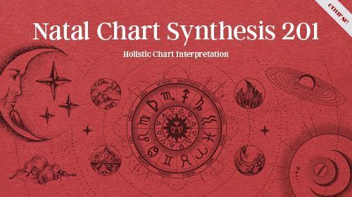 Course 13: Natal Chart Synthesis 201 – Holistic Chart Interpretation