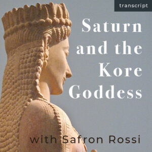Saturn and the Kore Goddess Transcript